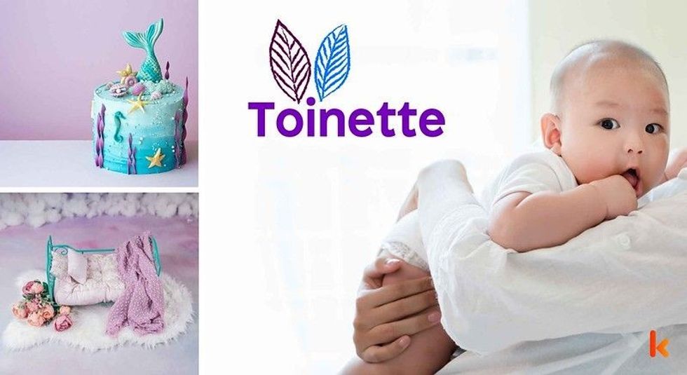 Baby name Toinette - cute baby, birthday cake & toys