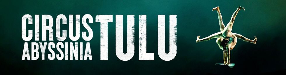 Book Tickets To The Mesmerising Circus Abyssinia: Tulu In London