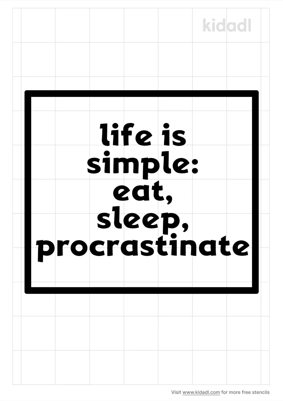 Life Is Simple: Eat, Sleep, Procrastinate Stencil