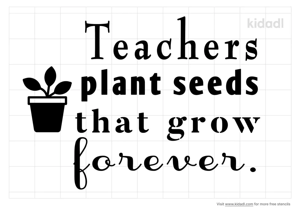 Teachers Plant Seeds That Grow Forever Stencil