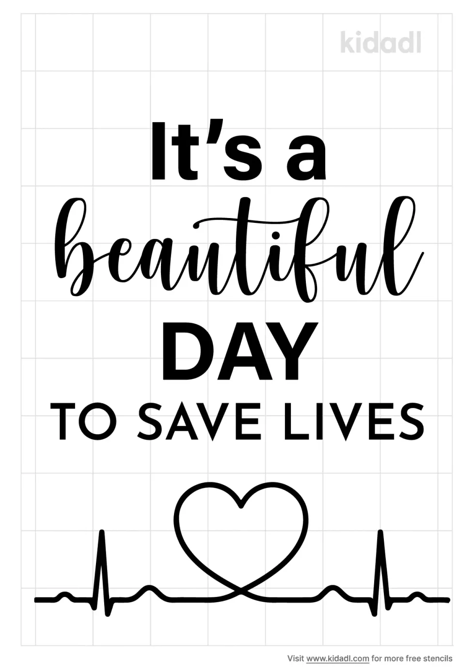 It's A Beautiful Day To Save Lives Stencil