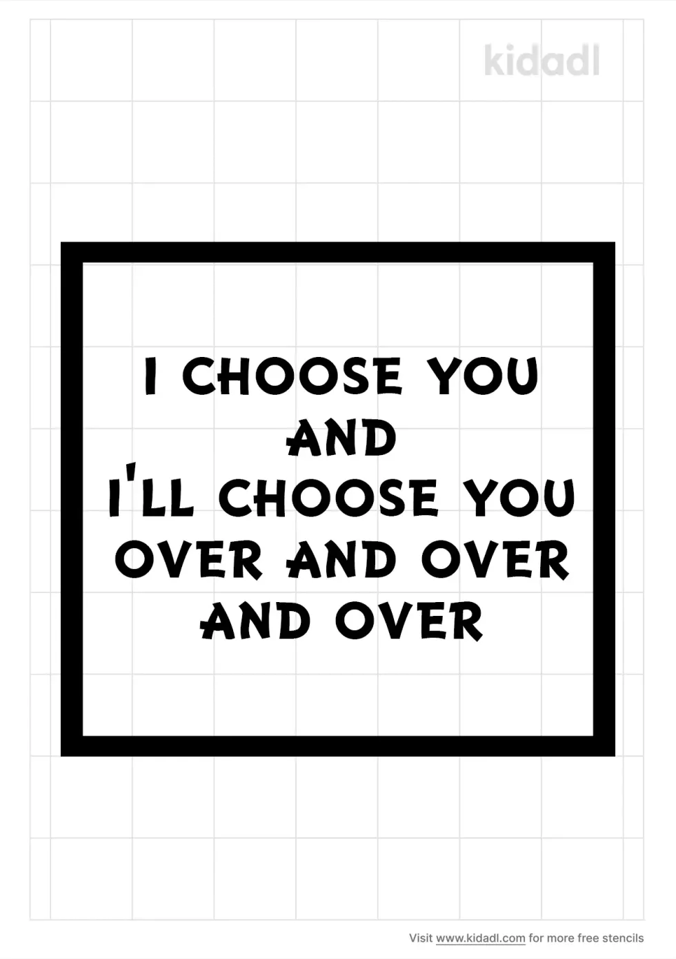 I Choose You And I'll Choose You Over And Over And Over