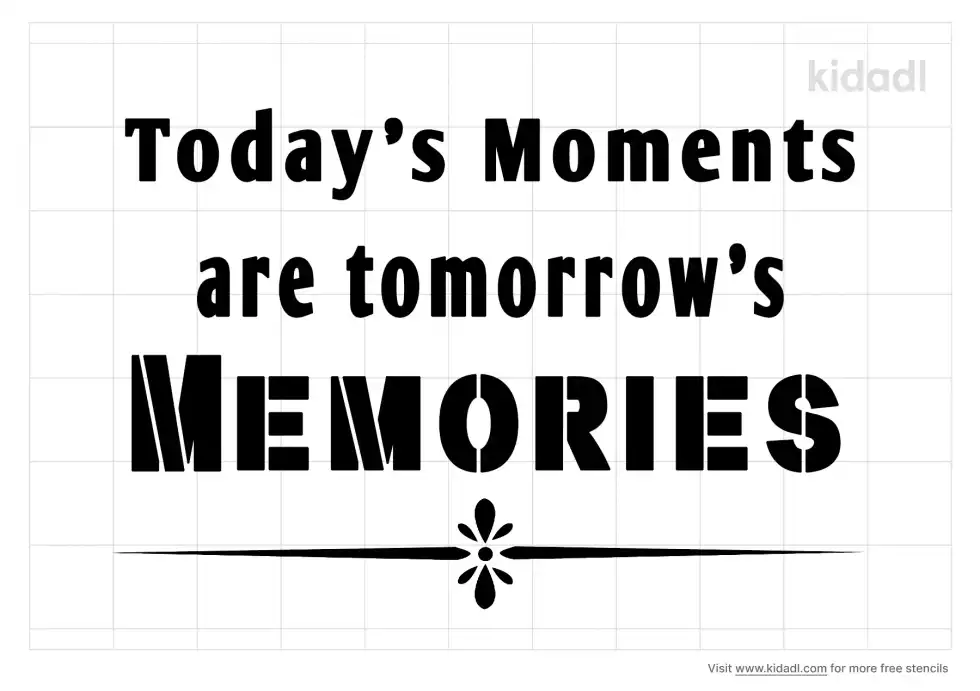 Todays Moments Are Tomorrows Memories Stencil