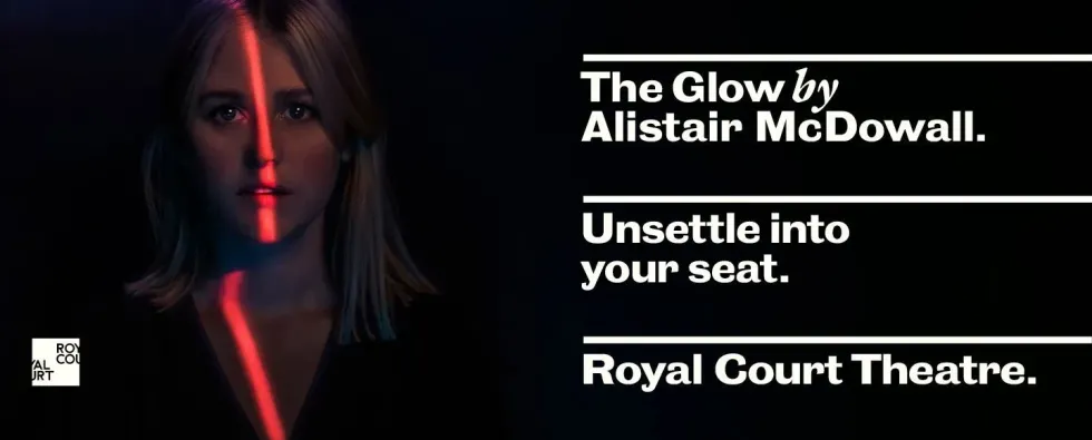 Book Your Tickets For The Glow At London's Royal Court Theatre