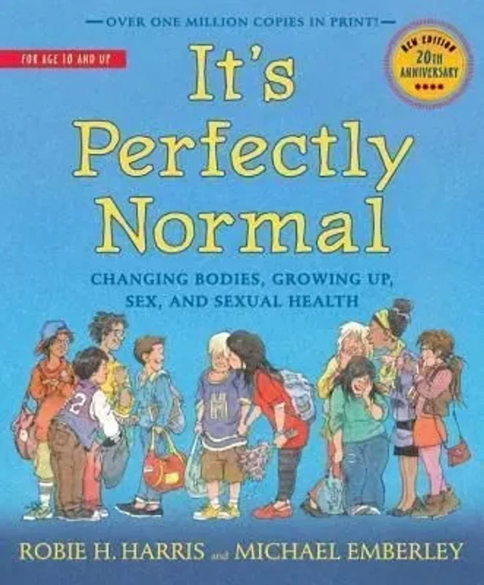 It's Perfectly Normal: Changing Bodies, Growing Up, Sex, and Sexual Health By Robie H Harris.
