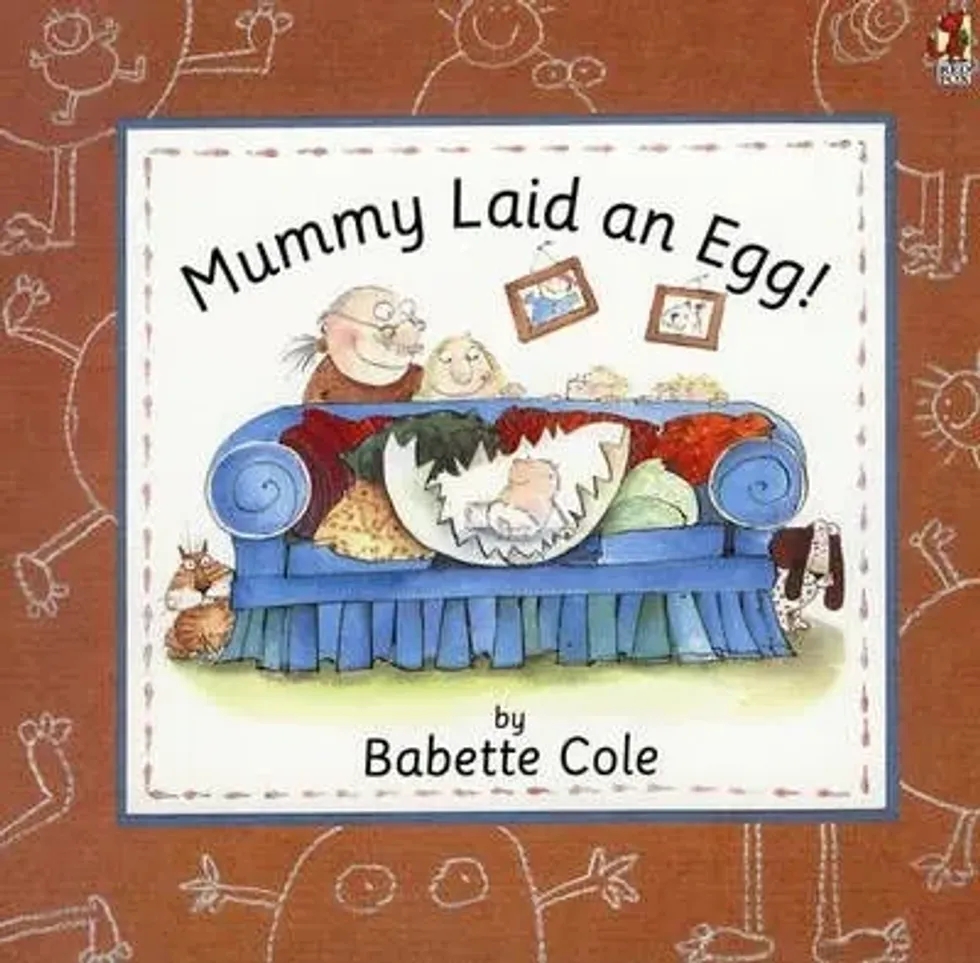 Mummy Laid An Egg By Babette Cole.