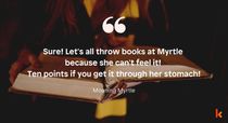 Read Moaning Myrtle quotes in this article.