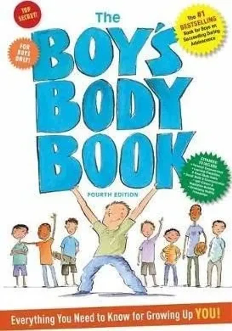 The Boys Body Book, Fourth Edition: Everything You Need to Know for Growing Up YOU! By Kelli Dunham.